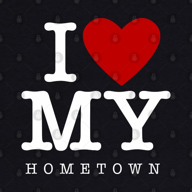 I Love My Hometown by Barn Shirt USA